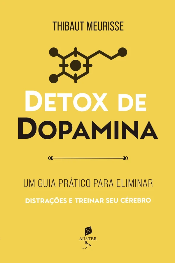 Detox de dopamina: Um guia prático para eliminar distrações e treinar seu cérebro