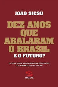 Dez anos que abalaram o Brasil. E o futuro