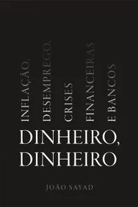 Dinheiro, dinheiro - Inflação, desemprego, crises financeiras e bancos