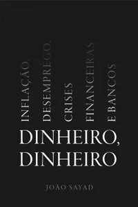 Dinheiro, dinheiro - Inflação, desemprego, crises financeiras e bancos