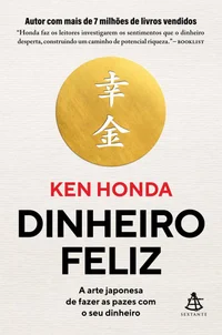 Dinheiro feliz: A arte japonesa de fazer as pazes com o seu dinheiro