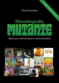 Discobiografia Mutante: álbuns que revolucionaram a música brasileira