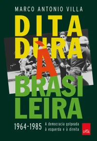 Ditadura à brasileira: 1964-1985: A Democracia Golpeada à Esquerda e à Direita