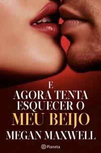 E agora tenta esquecer o meu beijo