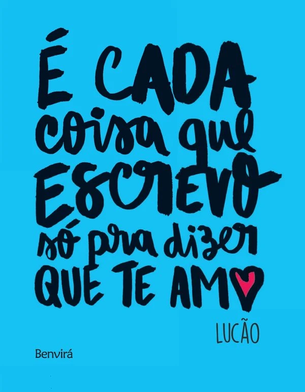 É cada coisa que escrevo só pra dizer que te amo