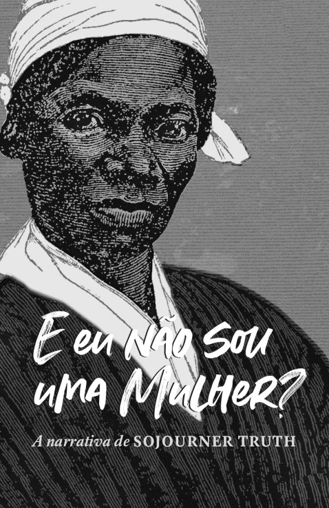 E eu não sou uma mulher? A narrativa de Sojourner Truth