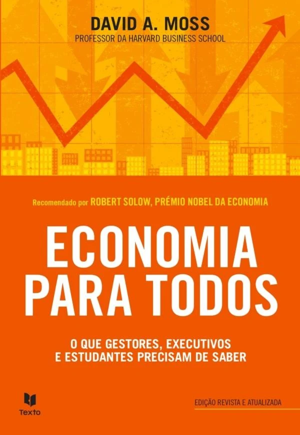 Economia para Todos O que gestores, executivos e estudantes precisam de saber