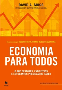 Economia para Todos O que gestores, executivos e estudantes precisam de saber