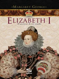 Elizabeth I: O Anoitecer de um Reinado