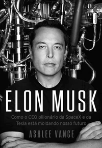 Elon Musk: Como o CEO Bilionário da SpaceX e da Tesla está Moldando o Nosso Futuro