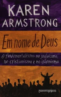 Em Nome de Deus: O Fundamentalismo no Judaísmo, no Cristianismo e no Islamismo