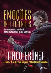 Emoções inteligentes: governe sua vida emocional e assuma o controle da sua existência
