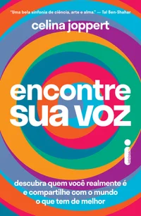 Encontre sua voz: Descubra quem você realmente é e compartilhe com o mundo o que tem de melhor