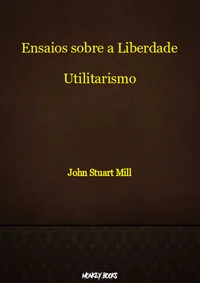 Ensaios sobre a Liberdade / Utilitarismo