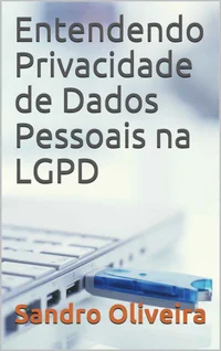 Entendendo Privacidade de Dados Pessoais na LGPD