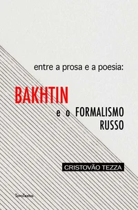 Entre a prosa e a poesia: Bakhtin e o formalismo russo