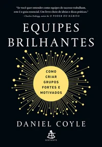 Equipes brilhantes: Como criar grupos fortes e motivados