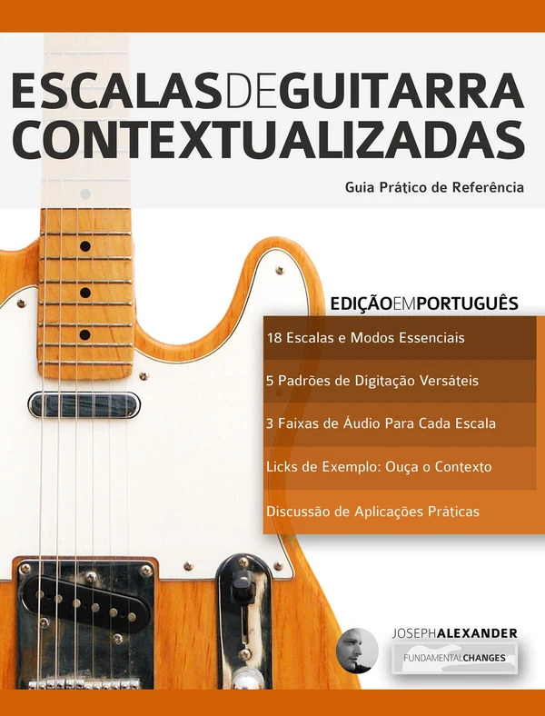 Escalas de Guitarra Contextualizadas: Domine e Aplique Cada Escala e Modo Essencial na Guitarra