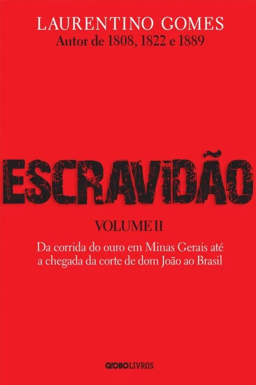 Escravidão – Vol. 2 – Da corrida do ouro em Minas Gerais até a chegada da corte de dom João ao Brasil