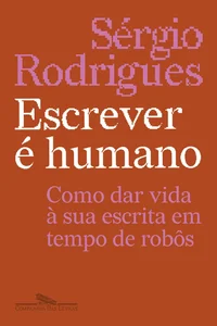 Escrever é humano: Como dar vida à sua escrita em tempo de robôs