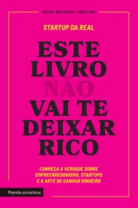 Este livro não vai te deixar rico: Descubra a verdade sobre empreendedorismo, startups e a arte de ganhar dinheiro