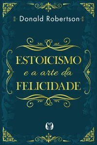 Estoicismo e a arte da felicidade