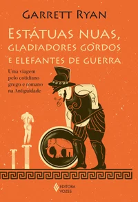 Estátuas nuas, gladiadores gordos e elefantes de guerra: Uma viagem pelo cotidiano grego e romano na Antiguidade