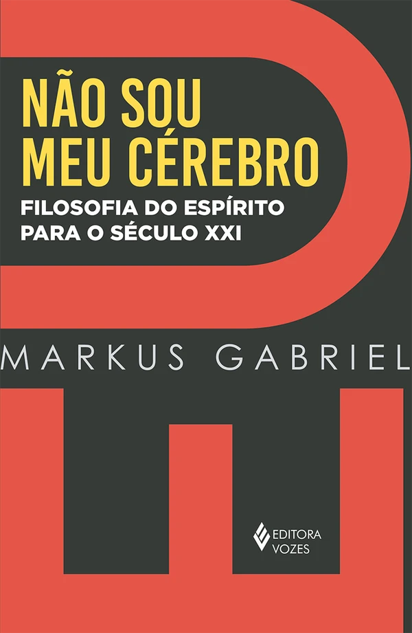 Eu não sou meu cérebro: filosofia do espírito para o século XXI
