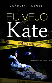 Eu Vejo Kate: A História de um Serial Killer