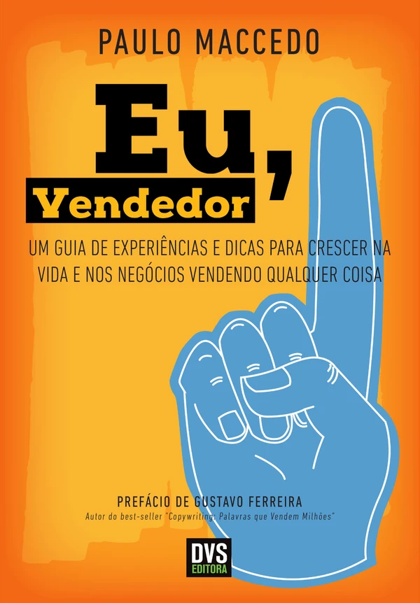 Eu, vendedor: um guia de experiências e dicas para crescer na vida e nos negócios vendendo qualquer coisa
