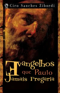 Evangelhos que Paulo Jamais Pregaria