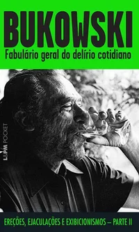 Fabulário geral do delírio cotidiano: ereções, ejaculações e exibicionismos: parte II
