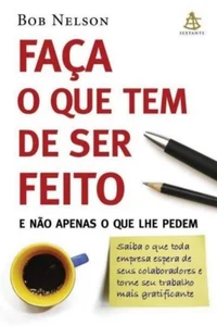 Faça o que tem de ser feito: E não apenas o que lhe pedem