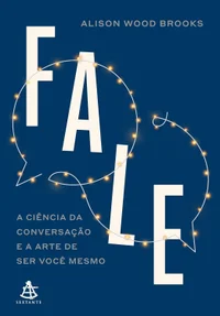 Fale: A ciência da conversação e a arte de ser você mesmo