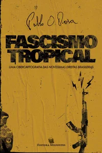 Fascismo tropical: Uma cibercartografia das novíssimas direitas brasileiras