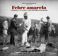 Febre amarela: a doença e a vacina, uma história inacabada