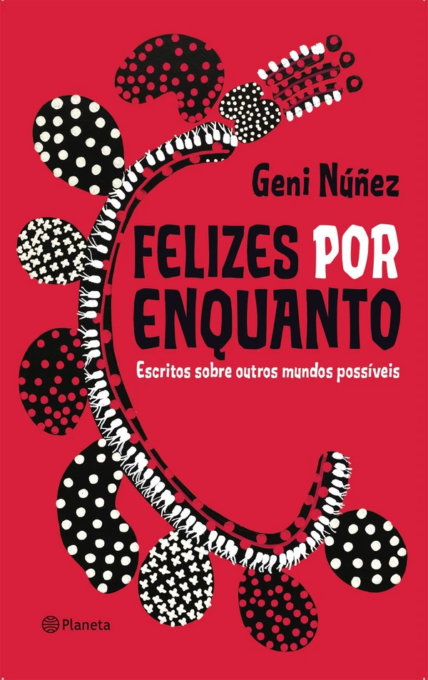 Felizes por enquanto: escritos sobre outros mundos possíveis