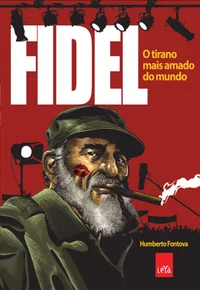 Fidel: o tirano mais amado do mundo