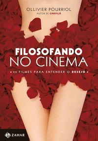 Filosofando no cinema: 25 filmes para entender o desejo