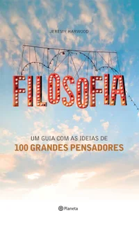 Filosofia: um guia com as ideias de 100 grandes pensadores