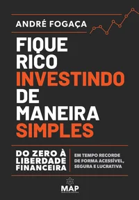 Fique rico investindo de maneira simples: Do zero à liberdade financeira em tempo recorde de forma acessível, segura e lucrativa