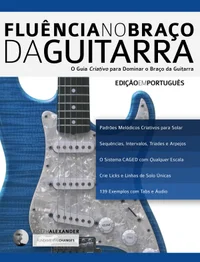 Fluência no Braço da Guitarra: O Guia Criativo para Dominar o Braço da Guitarra