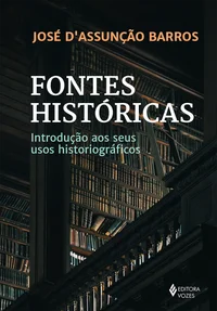 Fontes históricas: introdução aos seus usos historiográficos