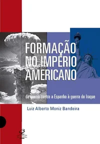 Formação do Império Americano: Da Guerra contra a Espanha à Guerra no Iraque