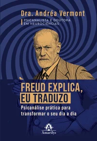 Freud explica, eu traduzo: psicanálise prática para transformar o seu dia a dia