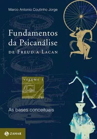 Fundamentos da Psicanálise de Freud a Lacan: As bases conceituais
