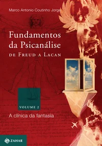 Fundamentos da psicanálise de Freud a Lacan vol.2: A clínica da fantasia