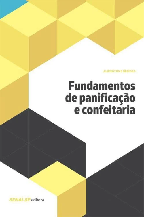 Fundamentos de panificação e confeitaria (Informações Tecnológicas - Alimentos)