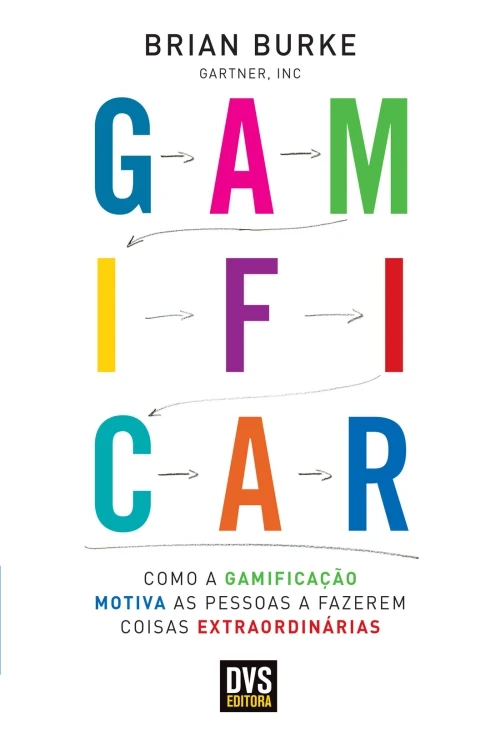 Gamificar: Como a Gamificação Motiva as Pessoas a Fazerem Coisas Extraordinárias