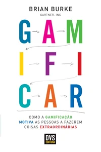 Gamificar: Como a Gamificação Motiva as Pessoas a Fazerem Coisas Extraordinárias
